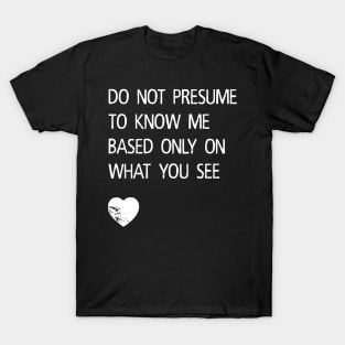 Do Not Presume to Know Me T-Shirt